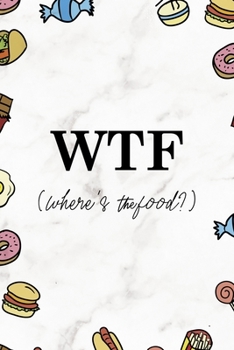 WTF (Where´s the food?): Notebook Journal Composition Blank Lined Diary Notepad 120 Pages Paperback Marmol Food Stickers Food Lover