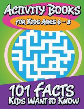 Paperback Activity Books for Kids Ages 6 - 8 (101 Facts Kids Want to Know) Book