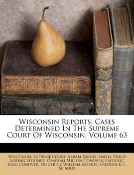 Paperback Wisconsin Reports: Cases Determined in the Supreme Court of Wisconsin, Volume 63 Book