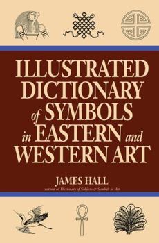 Paperback Illustrated Dictionary Of Symbols In Eastern And Western Art Book