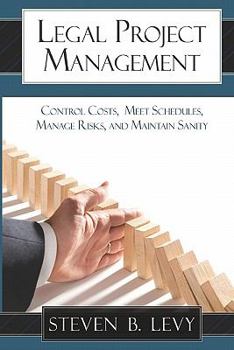 Paperback Legal Project Management: Control Costs, Meet Schedules, Manage Risks, and Maintain Sanity Book