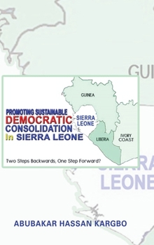 Hardcover Promoting Sustainable Democratic Consolidation in Sierra Leone: Two Steps Backwards, One Step Forward? Book