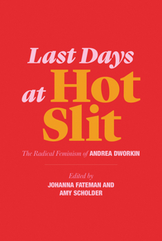 Paperback Last Days at Hot Slit: The Radical Feminism of Andrea Dworkin Book