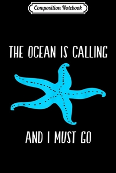 Composition Notebook: The Ocean Is Calling And I Must Go Ocean Cruise Starfish  Journal/Notebook Blank Lined Ruled 6x9 100 Pages