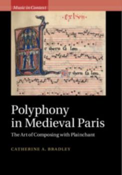 Polyphony in Medieval Paris: The Art of Composing with Plainchant - Book  of the Music in Context