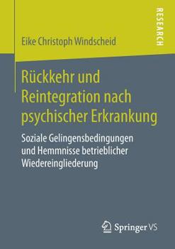 Paperback Rückkehr Und Reintegration Nach Psychischer Erkrankung: Soziale Gelingensbedingungen Und Hemmnisse Betrieblicher Wiedereingliederung [German] Book