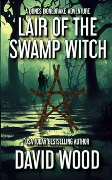 Lair of the Swamp Witch: A Bones Bonebrake Adventure - Book #6 of the Bones Bonebrake Adventures