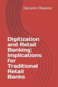 Paperback Digitization and Retail Banking: Implications for Traditional Retail Banks Book