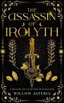 The Assassin Of Irolyth: A Realms Of Elswyth Standalone