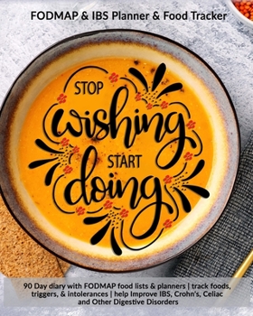 Paperback Stop Wishing Start Doing: FODMAP & IBS Planner & Food Tracker: 90 Day diary with FODMAP food lists & planners - track foods, triggers, and intol Book