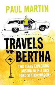 Paperback Travels with Bertha: Two Years Exploring Australia in an 1978 Ford Station Wagon Book