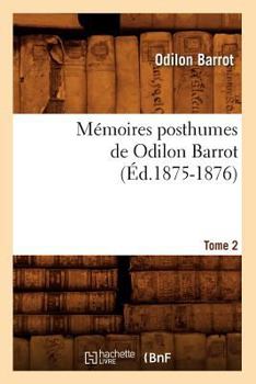 Paperback Mémoires Posthumes de Odilon Barrot. Tome 2 (Éd.1875-1876) [French] Book