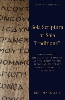 Paperback Sola Scriptura or Sola Traditione?: The Orthodox Theology of Tradition as a Solution to the Reformation Debate About Theological Authority Book