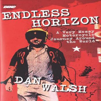 Hardcover Endless Horizon: A Very Messy Motorcycle Journey Around the World Book