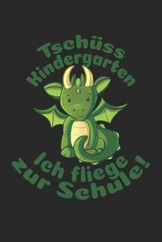 Tsch�ss Kindergarten - Ich fliege zur Schule: Kariertes A5 Drache Heft f�r das Schulkind das Sch�ler in der ersten Klasse wird