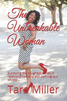 Paperback The Unbreakable Woman: Surviving the toughest times in relationships and still coming out on top... Book
