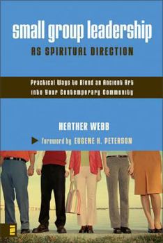 Paperback Small Group Leadership as Spiritual Direction: Practical Ways to Blend an Ancient Art Into Your Contemporary Community Book