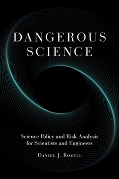 Paperback Dangerous Science: Science Policy and Risk Analysis for Scientists and Engineers Book