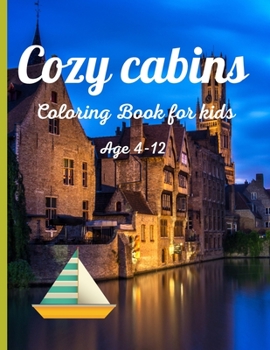 Paperback Cozy cabins coloring book for kids age 4-12: Cozy cabins Life Coloring Book with Rustic Cabins, Charming Interior Designs... Beautiful Landscapes, and Book