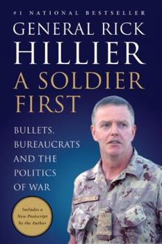 Paperback A Soldier First: Bullets, Bureaucrats and the Politics of War Book