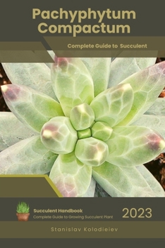 Paperback Pachyphytum Compactum: Succulent Handbook: Complete Guide to Growing Succulent Plant Book