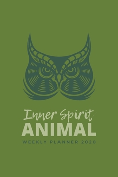 Inner Spirit Animal Weekly Planner 2020: Own Spirit Animals Art Series (Green); Appointment Calendar Weekly & Monthly Organizer Book For Year 2020; ... With Dot Grids; Academic Student Planner