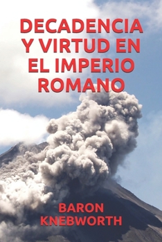 DECADENCIA Y VIRTUD EN EL IMPERIO ROMANO (Spanish Edition)
