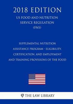 Supplemental Nutrition Assistance Program - Eligibility, Certification, and Employment and Training Provisions of the Food (US Food and Nutrition Service Regulation) (FNS)