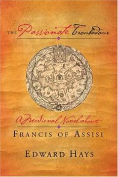 Paperback The Passionate Troubadour: A Medieval Novel about Francis of Assisi Book