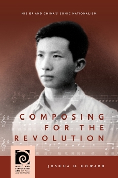 Paperback Composing for the Revolution: Nie Er and China's Sonic Nationalism Book