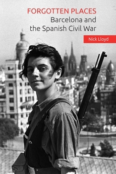 Paperback Forgotten Places: Barcelona and the Spanish Civil War Book