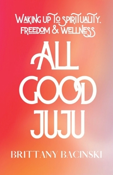 Paperback All Good Juju: Waking Up To Spirituality, Freedom & Wellness Book