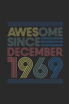 Awesome Since December 1969: Blank Lined Notebook – Journal for 50years old Birthday Gift Idea