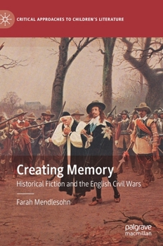 Hardcover Creating Memory: Historical Fiction and the English Civil Wars Book