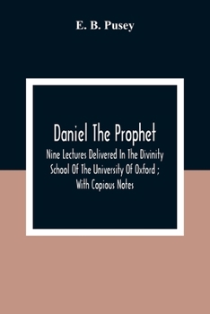 Paperback Daniel The Prophet: Nine Lectures Delivered In The Divinity School Of The University Of Oxford; With Copious Notes Book