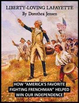 Paperback Liberty-Loving Lafayette: How 'America's Favorite Fighting Frenchman' Helped Win Our Independence Book