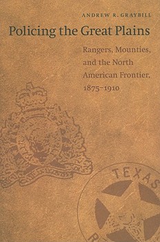 Paperback Policing the Great Plains: Rangers, Mounties, and the North American Frontier, 1875-1910 Book