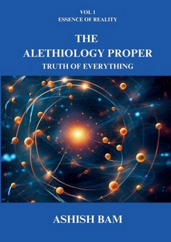 Paperback The Alethiology Proper: Truth of Everything Book