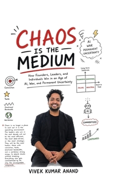 Chaos Is the Medium: How Founders, Leaders, and Individuals Win in an Age of AI, War, and Permanent Uncertainty