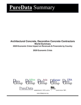 Architectural Concrete, Decorative Concrete Contractors World Summary: 2020 Economic Crisis Impact on Revenues & Financials by Country (PureData World Summary)