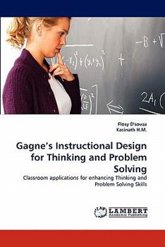 Gagne's Instructional Design for Thinking and Problem Solving: Classroom applications for enhancing Thinking and Problem Solving Skills