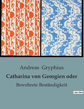 Paperback Catharina von Georgien oder: Bewehrete Beständigkeit [German] Book