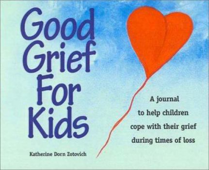 Paperback Good Grief for Kids: A Journal to Help Children Cope with Their Grief During Times of Loss Book