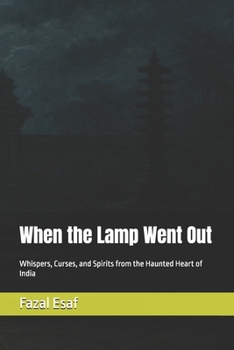 When the Lamp Went Out: Whispers, Curses, and Spirits from the Haunted Heart of India