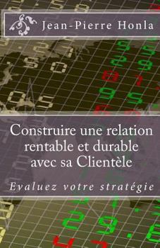 Paperback Construire une Relation Rentable et Durable avec sa Clientèle: Évaluez votre stratégie [French] Book