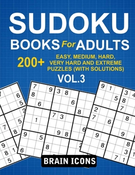 Paperback Sudoku Books For Adults: 200+ Easy, Medium, Hard, Very Hard and Extreme Puzzles (With Solutions) Vol.3 Book