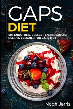 Paperback Gaps Diet: 50+ Smoothies, Dessert and Breakfast Recipes Designed for Gaps Diet Book