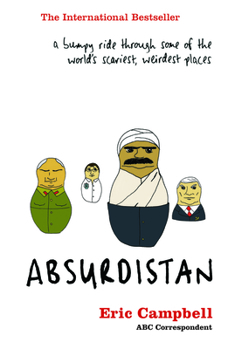 Paperback Absurdistan: A Bumpy Ride Through Some of the World's Scariest, Weirdest Places Book