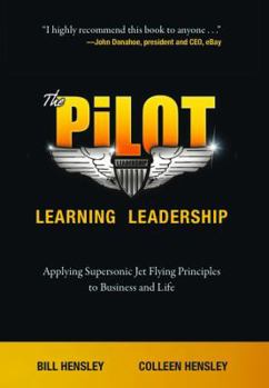 Hardcover The Pilot: Learning Leadership: Applying Supersonic Jet Flying Principles to Business and Life Book