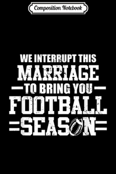 Composition Notebook: We Interrupt This Marriage Funny Football Season Journal/Notebook Blank Lined Ruled 6x9 100 Pages